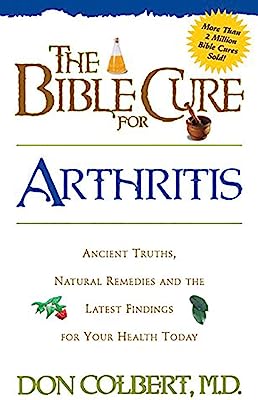 Book Cover The Bible Cure for Arthritis: Ancient Truths, Natural Remedies and the Latest Findings for Your Health Today (Fitness and Health)