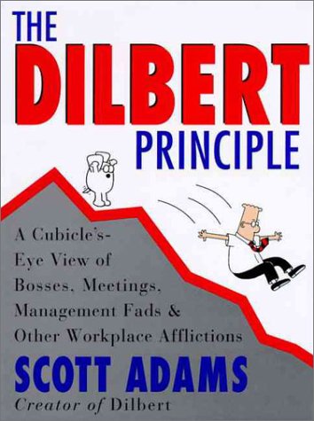 Book Cover The Dilbert Principle: A Cubicle's-eye View of Bosses, Meetings, Management Fads & Other Workplace Afflictions