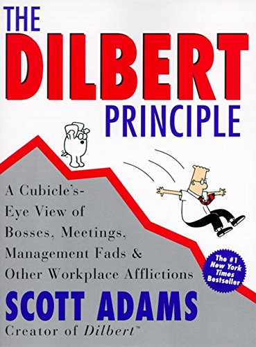 Book Cover The Dilbert Principle: A Cubicle's-Eye View of Bosses, Meetings, Management Fads & Other Workplace Afflictions