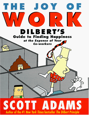 Book Cover The Joy of Work: Dilbert's Guide to Finding Happiness at the Expense of Your Co-Workers