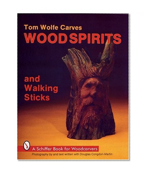 Book Cover Tom Wolfe Carves Wood Spirits and Walking Sticks (Schiffer Book for Woodcarvers)