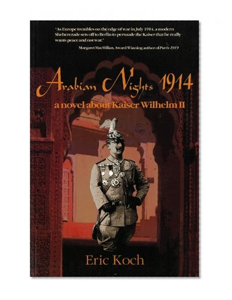 Arabian Nights 1914: A Novel About Kaiser Wilhelm II
