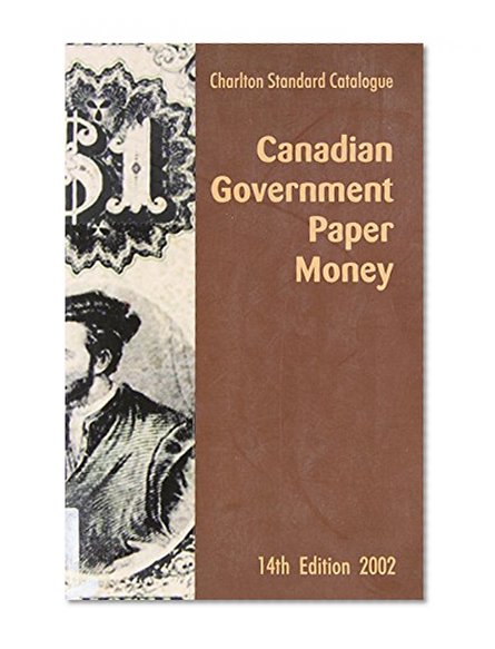 The Charlton Standard Catalogue of Canadian Government Paper Money (14th Edition 2002)