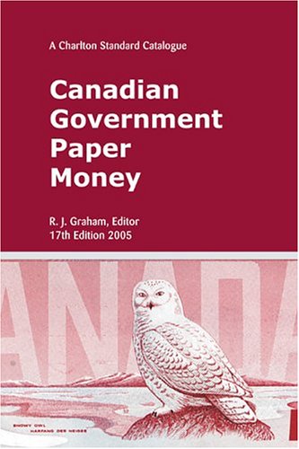 Canadian Government Paper Money, 17th Edition: A Charlton Standard Catalogue (Charlton Standard Catalogue of Canadian Government Paper Money)