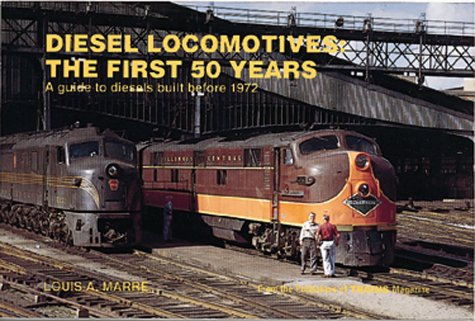 Diesel Locomotives: The First 50 Years: A Guide to Diesels Built Before 1972 (Railroad Reference Series)