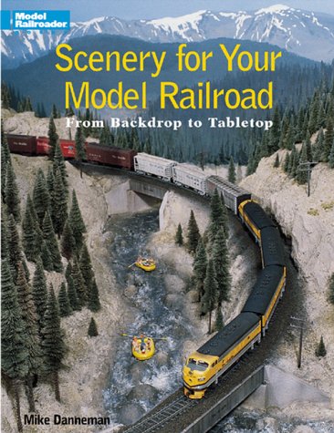 Scenery for Your Model Railroad: From Backdrop to Tabletop (Model Railroader)