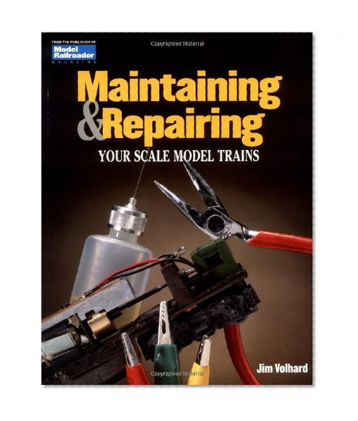 Maintaining & Repairing Your Scale Model Trains (Model Railroader)