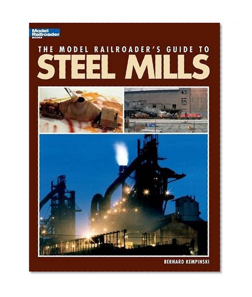 The Model Railroader's Guide to Steel Mills