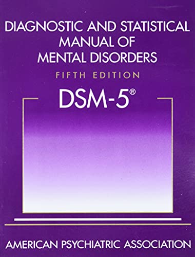 Diagnostic and Statistical Manual of Mental Disorders, 5th Edition: DSM-5