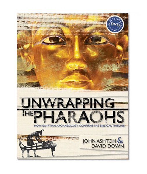 Book Cover Unwrapping the Pharaohs: How Egyptian Archaeology Confirms the Biblical Timeline