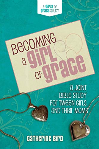 Book Cover Becoming a Girl of Grace: A Bible Study for Tween Girls & Their Moms