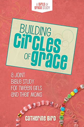 Book Cover Building Circles of Grace: A Joint Bible Study for Tween Girls & Their Moms