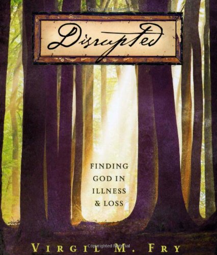 Disrupted: Finding God in Illness and Loss