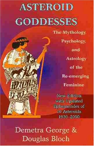 Book Cover Asteroid Goddesses: The Mythology, Psychology, and Astrology of the Re-Emerging Feminine