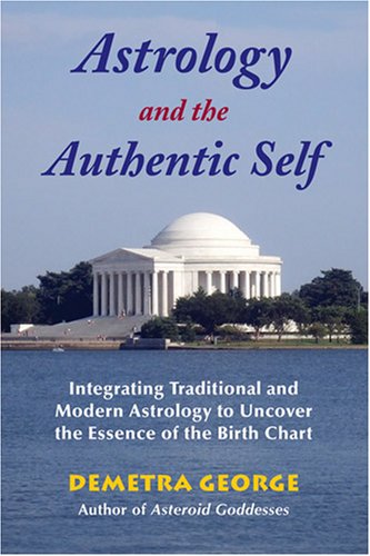 Book Cover Astrology and the Authentic Self: Integrating Traditional and Modern Astrology to Uncover the Essence of the Birth Chart