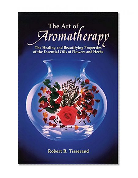 Book Cover The Art of Aromatherapy: The Healing and Beautifying Properties of the Essential Oils of Flowers and Herbs