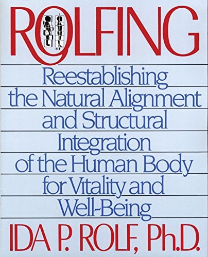 Book Cover Rolfing: Reestablishing the Natural Alignment and Structural Integration of the Human Body for Vitality and Well-Being