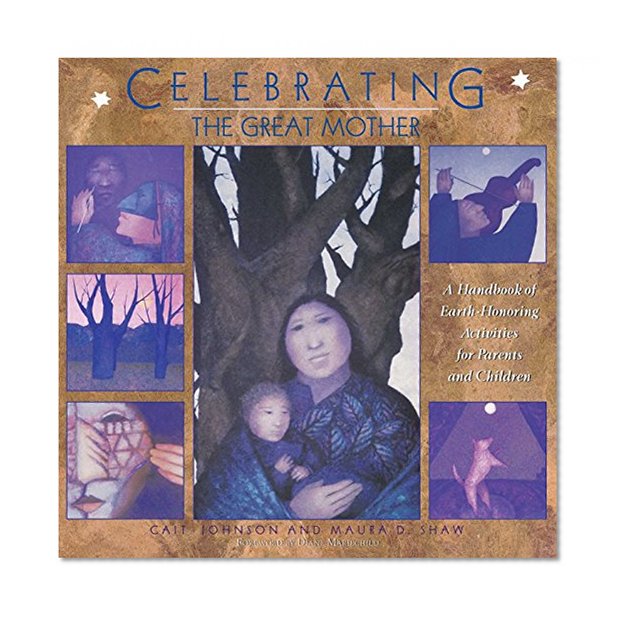 Book Cover Celebrating the Great Mother: A Handbook of Earth-Honoring Activities for Parents and Children