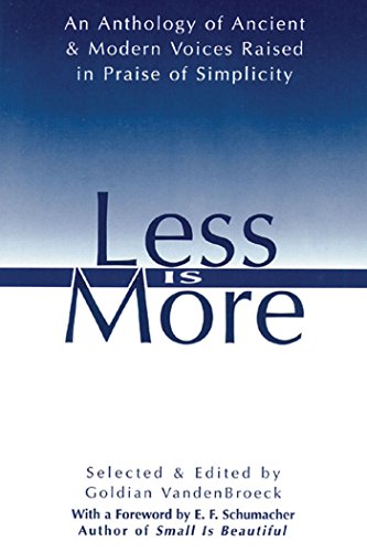 Book Cover Less Is More: An Anthology of Ancient & Modern Voices Raised in Praise of Simplicity