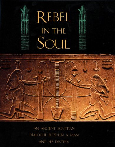 Book Cover Rebel in the Soul: An Ancient Egyptian Dialogue Between a Man and His Destiny