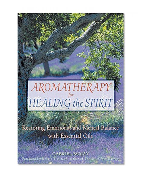Book Cover Aromatherapy for Healing the Spirit: Restoring Emotional and Mental Balance with Essential Oils