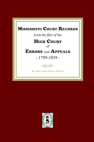 Mississippi Court Records: From the Files of the High Court of Errors and Appeals 1799-1859