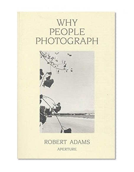 Book Cover Robert Adams: Why People Photograph: Selected Essays and Reviews