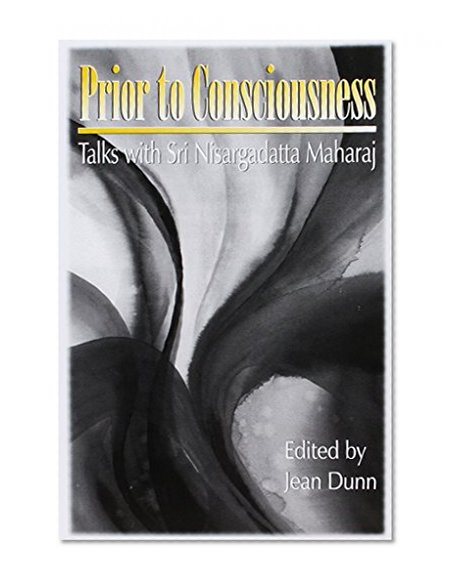 Book Cover Prior to Consciousness: Talks with Sri Nisargadatta Maharaj