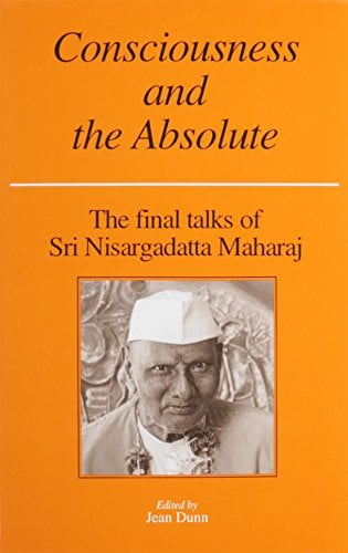 Book Cover Consciousness and the Absolute: The Final Talks of Sri Nisargadatta Maharaj