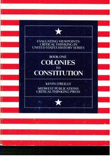Book Cover Colonies to Constitution (Evaluating Viewpoints: Critical Thinking in United States History Series, Book 1)