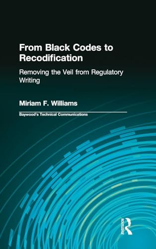 From Black Codes to Recodification: Removing the Veil from Regulatory Writing (Baywood's Technical Communications)