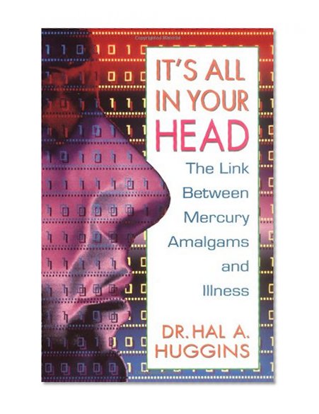 Book Cover It's All in Your Head: The Link Between Mercury Amalgams and Illness