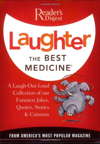 Book Cover Laughter the Best Medicine: A Laugh-Out-Loud Collection of our Funniest Jokes, Quotes, Stories & Cartoons(Reader's Digest)