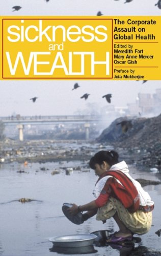 Sickness and Wealth: The Corporate Assault on Global Health