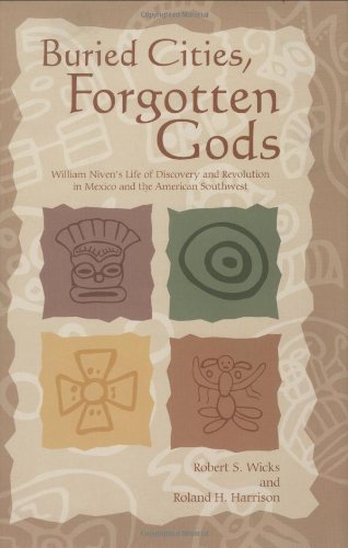 Buried Cities, Forgotten Gods: William Niven's Life of Discovery and Revolution in Mexico and the American Southwest