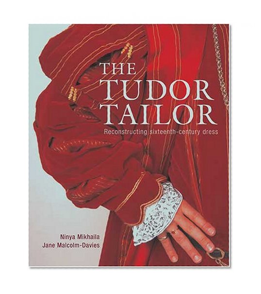 Book Cover The Tudor Tailor: Reconstructing Sixteenth-Century Dress