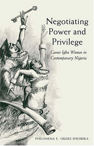 Negotiating Power and Privilege: Career Igbo Women in Contemporary Nigeria (Ohio RIS Africa Series)