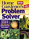 Home Gardener's Problem Solver: Symptoms and Solutions for More Than 1,500 Garden Pests and Plant Ailments (Ortho Home Gardener's Problem Solver)