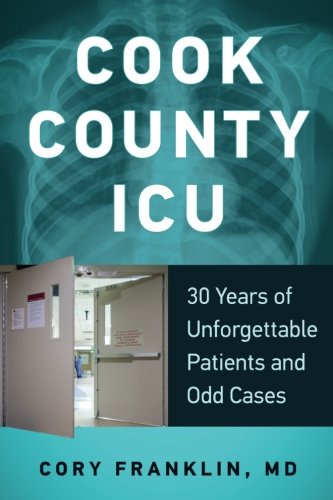 Book Cover Cook County ICU: 30 Years of Unforgettable Patients and Odd Cases
