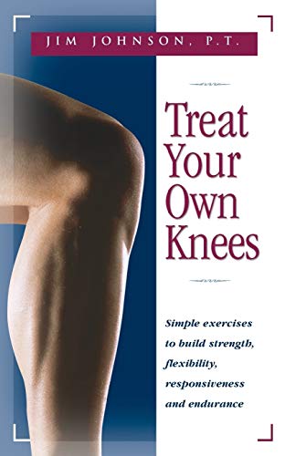 Book Cover Treat Your Own Knees: Simple Exercises to Build Strength, Flexibility, Responsiveness and Endurance