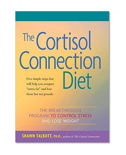 Book Cover The Cortisol Connection Diet: The Breakthrough Program to Control Stress and Lose Weight