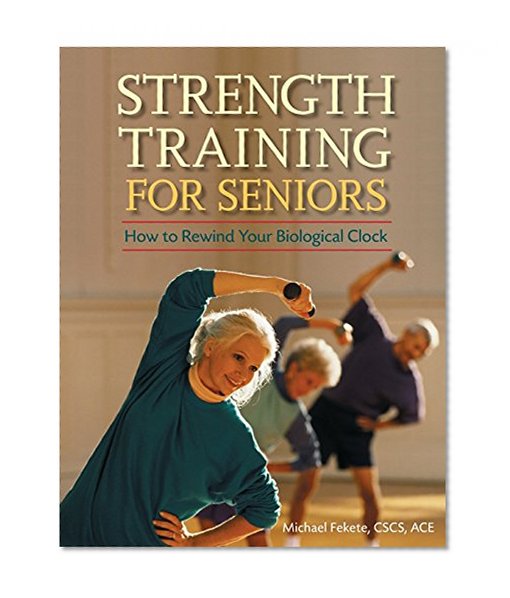 Book Cover Strength Training for Seniors: How to Rewind Your Biological Clock