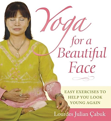 Book Cover Yoga for a Beautiful Face: Easy Exercises to Help You Look Young Again