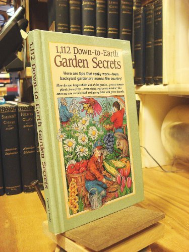 1,112 Down-To-Earth Garden Secrets: Here Are Tips That Really Work-- From Backyard Gardeners Across the Country