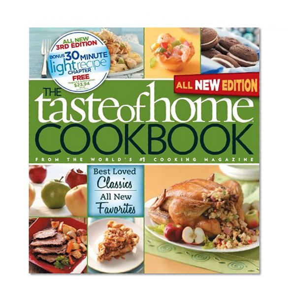Taste of Home Cookbook, 3rd Edition: Best Loved Classics and All-New Favorites Bonus Chapter: 30 Minute Light Recipes