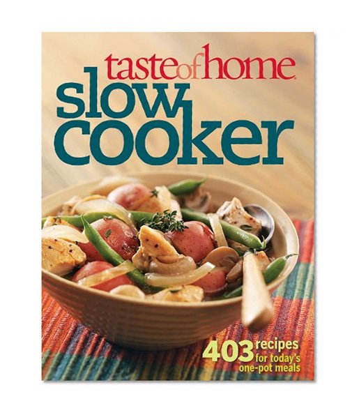 Taste of Home Slow Cooker: 403 Recipes for Today's One- Pot Meals (Taste of Home Annual Recipes)