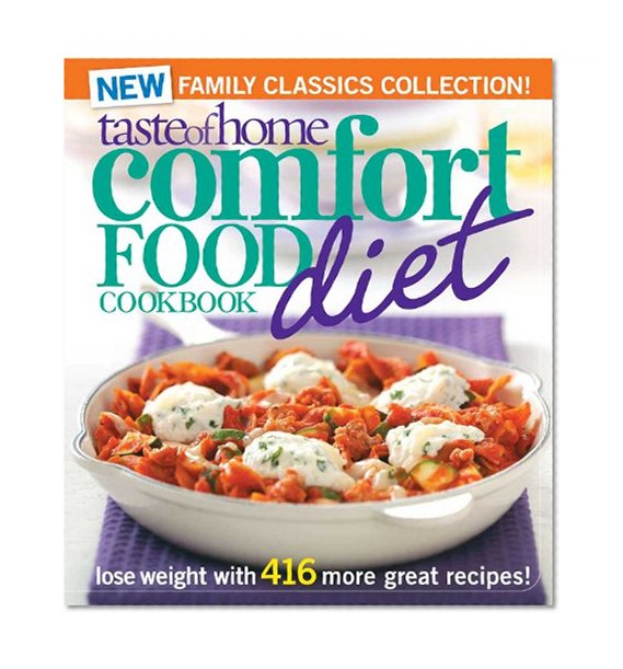 Taste of Home Comfort Food Diet Cookbook: New Family Classics Collection: Lose Weight with 416 More Great Recipes!