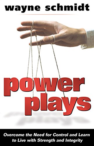 Book Cover Power Plays: Overcome the Need for Control and Learn to Live with Strength and Integrity
