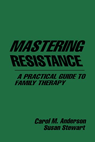 Mastering Resistance: A Practical Guide to Family Therapy (The Guilford Family Therapy Series)