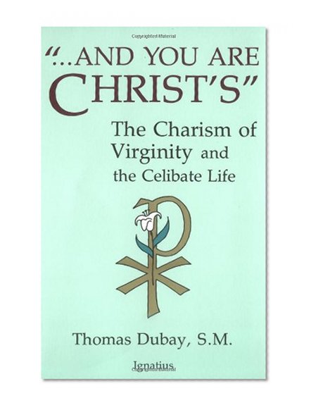 Book Cover And You Are Christ's: The Charism of Virginity and the Celibate Life